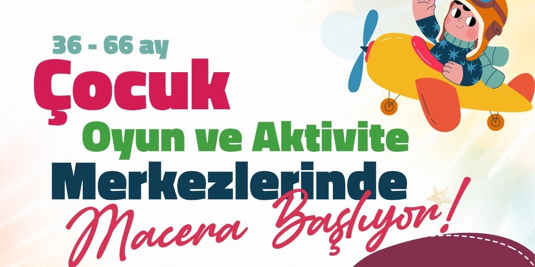 36-66 ay arası çocuklar için hazırlanan oyun ve aktivite merkezlerini duyuran afişte, pilot gözlüğü ve kaskı takmış, sarı bir uçak kullanan neşeli bir çocuk illüstrasyonu yer alıyor. Afiş üzerinde büyük puntolarla 36-66 ay Çocuk Oyun ve Aktivite Merkezlerinde Macera Başlıyor yazısı bulunuyor.