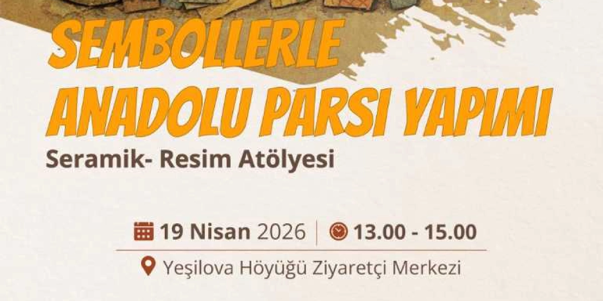 Yeşilova Höyüğü Ziyaretçi Merkezi'nde düzenlenecek olan Sembollerle Anadolu Parsı Yapımı Seramik-Resim Atölyesi duyurusu. Etkinlik 19 Nisan 2026 tarihinde, saat 13.00 ile 15.00 arasında gerçekleştirilecektir.