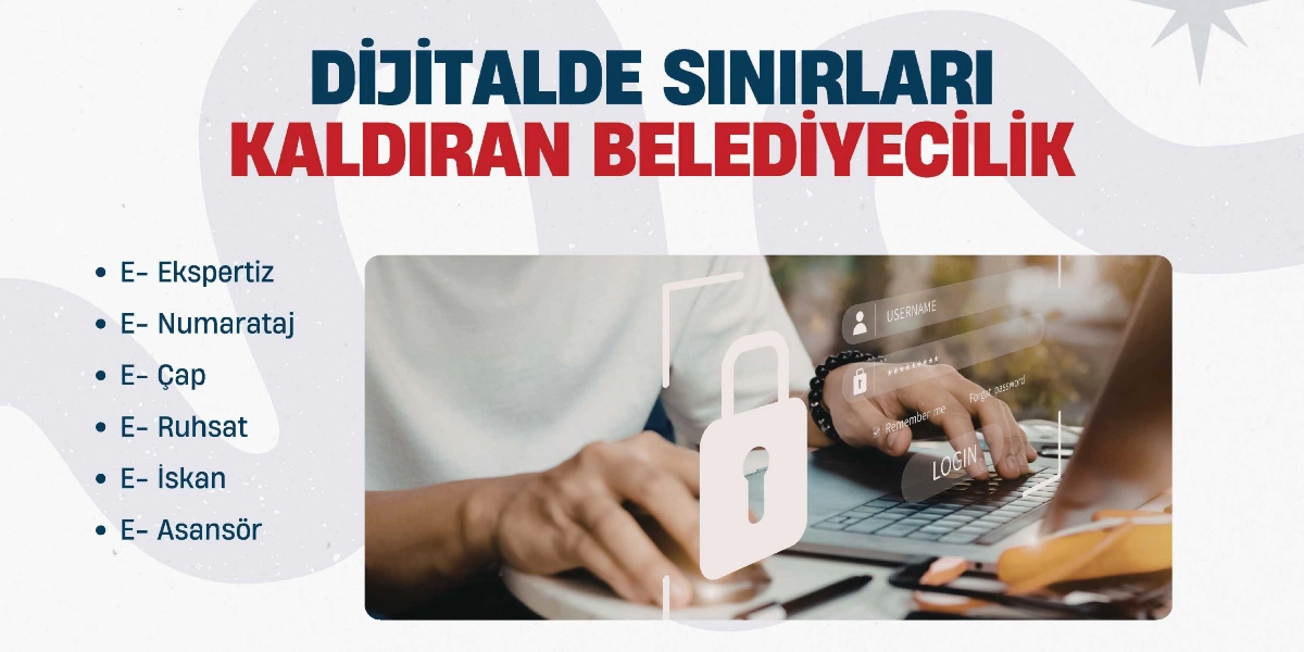 Açık renkli arka plan üzerinde büyük harflerle Dijitalde Sınırları Kaldıran Belediyecilik yazısı yer alıyor. Sol tarafta alt alta sıralanmış E-Ekspertiz, E-Numarataj, E-Çap, E-Ruhsat, E-İskan ve E-Asansör hizmet başlıkları bulunuyor. Sağ taraftaki görselde ise bir kişinin dizüstü bilgisayar başında çalıştığı, ekranında kullanıcı adı ve şifre giriş paneli ile üzerinde kilit simgesi olan bir arayüz görülüyor.